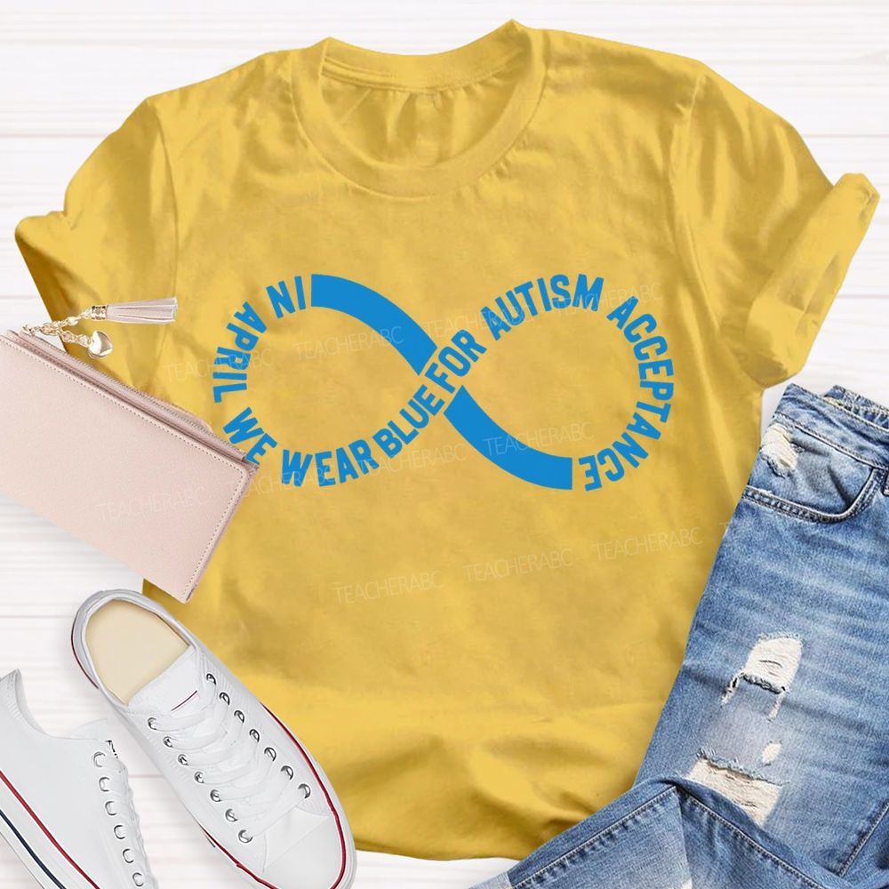 In April We Wear Blue For Autism Acceptance Teacher T-shirt