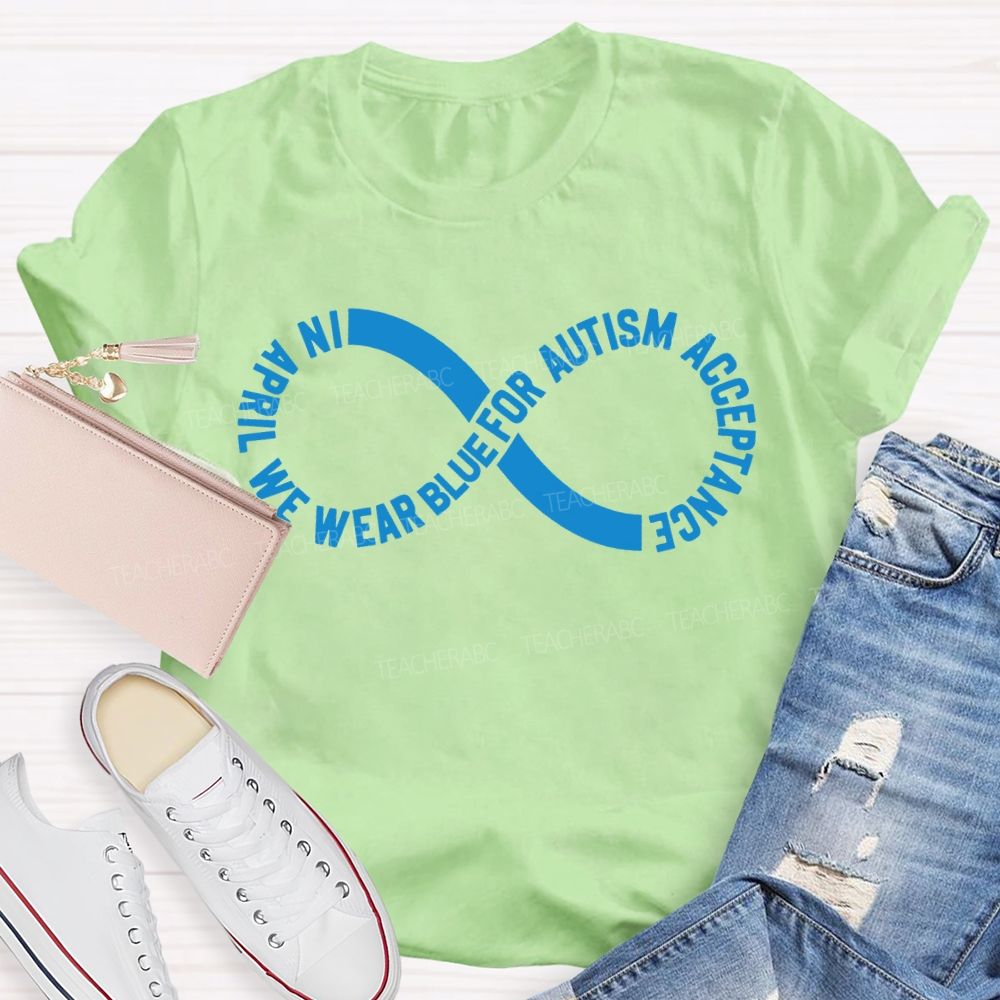In April We Wear Blue For Autism Acceptance Teacher T-shirt