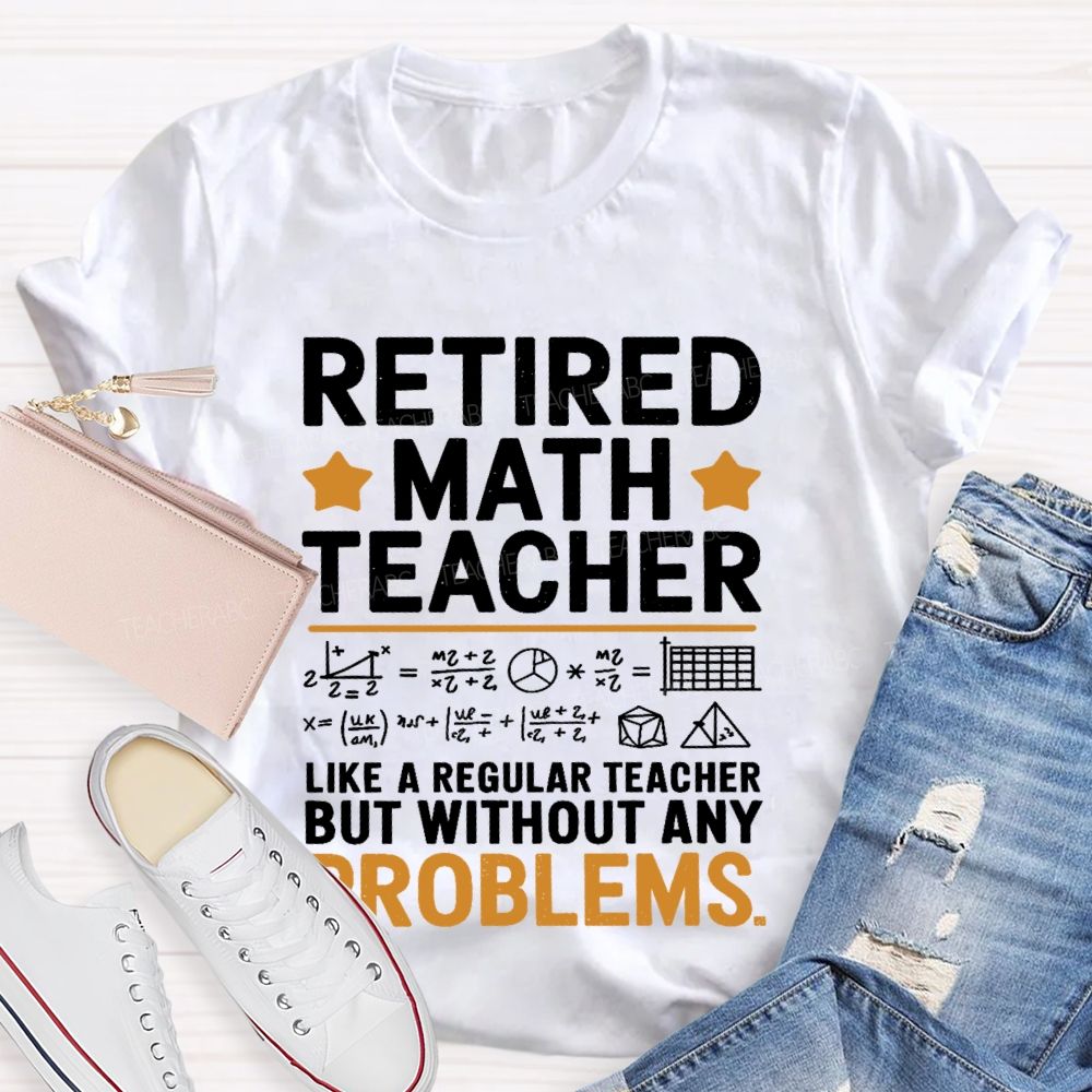 Retired Math Teacher Like A Regular  Teacher T-shirt