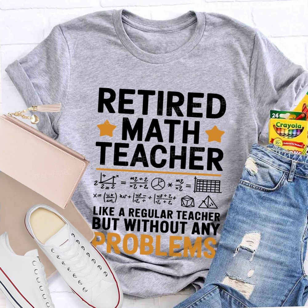 Retired Math Teacher Like A Regular  Teacher T-shirt