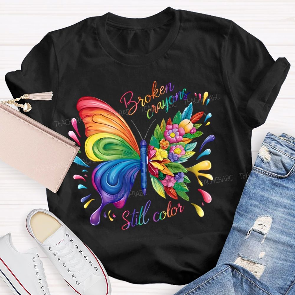 Broken Crayons Still Color Colorful Butterfly Flowers  Teacher T-shirt