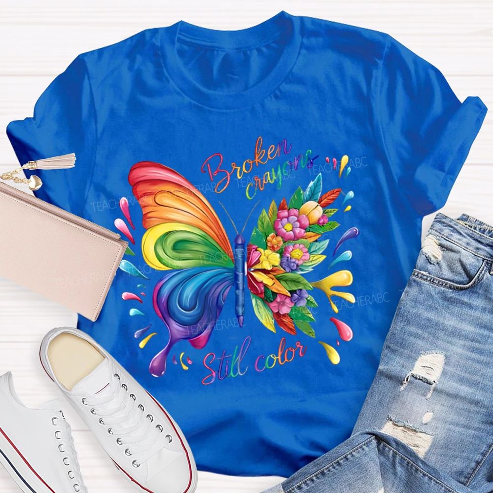 Broken Crayons Still Color Colorful Butterfly Flowers  Teacher T-shirt