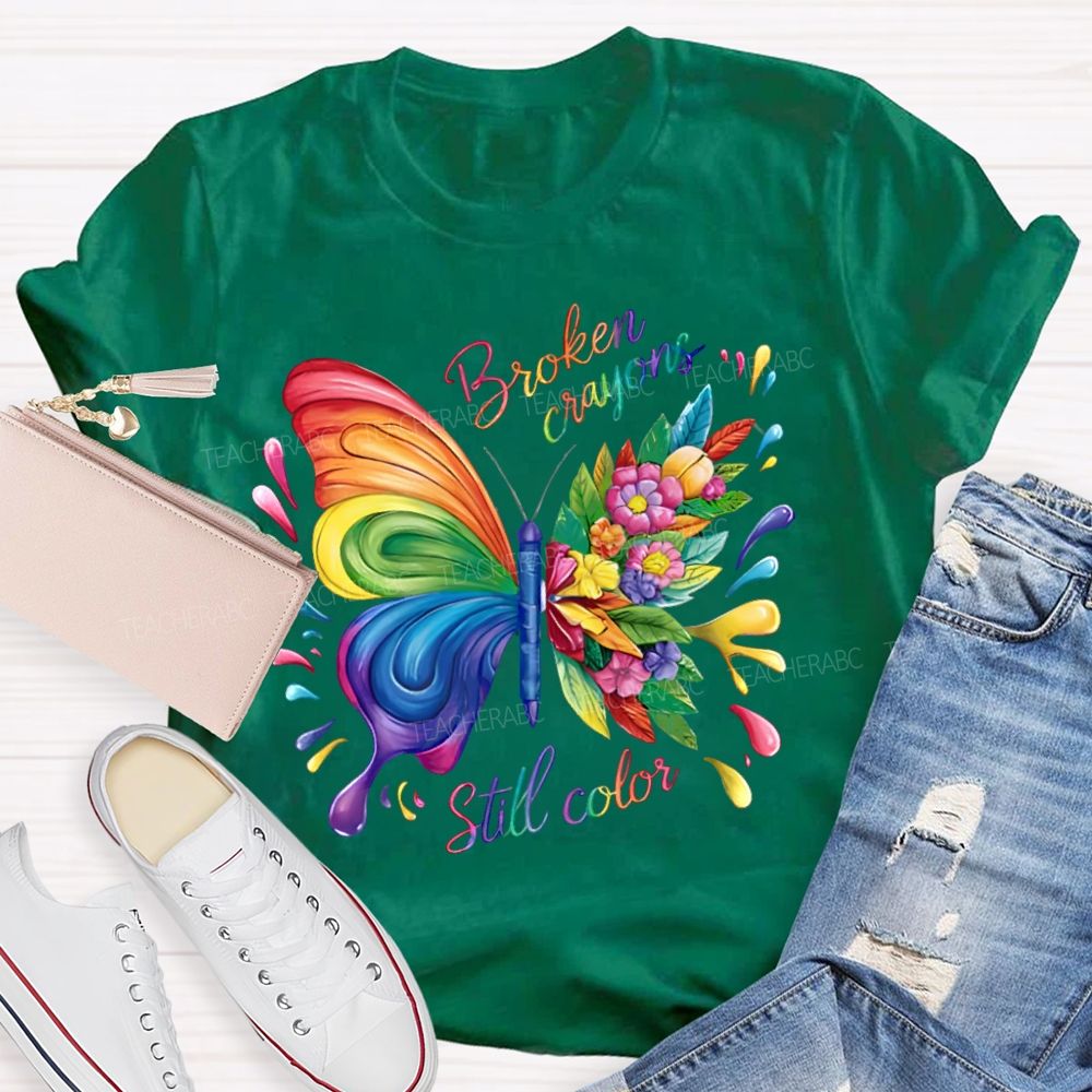 Broken Crayons Still Color Colorful Butterfly Flowers  Teacher T-shirt