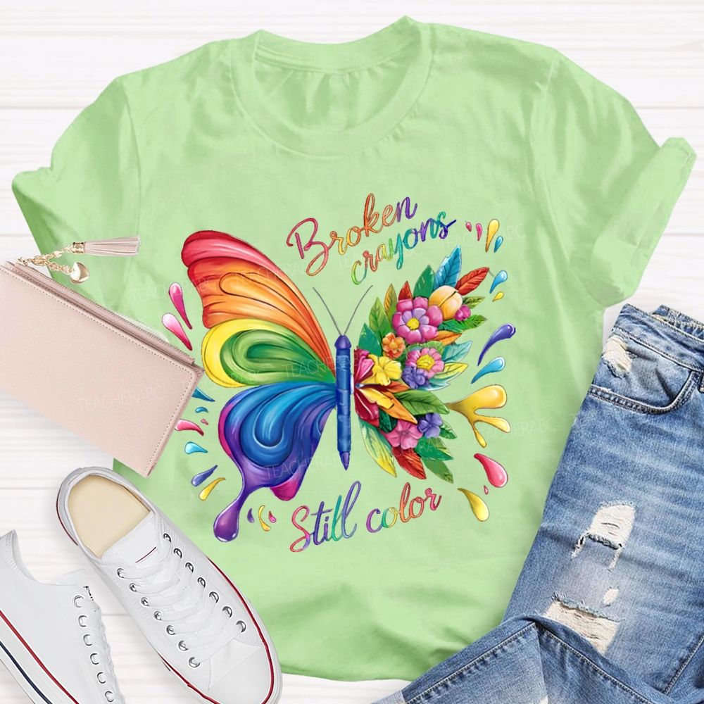 Broken Crayons Still Color Colorful Butterfly Flowers  Teacher T-shirt