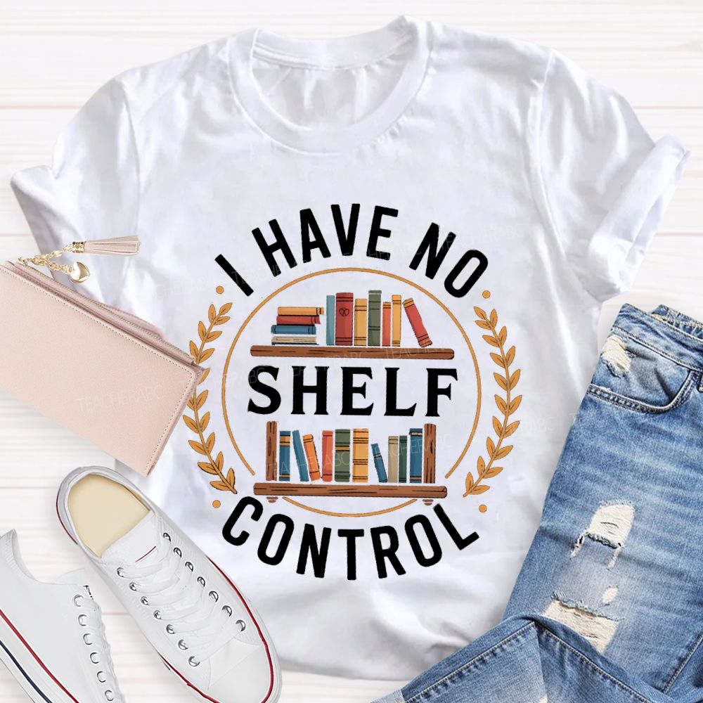 I Have No Shelf Control School Librarian Teacher T-Shirt