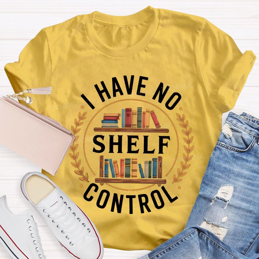 I Have No Shelf Control School Librarian Teacher T-Shirt