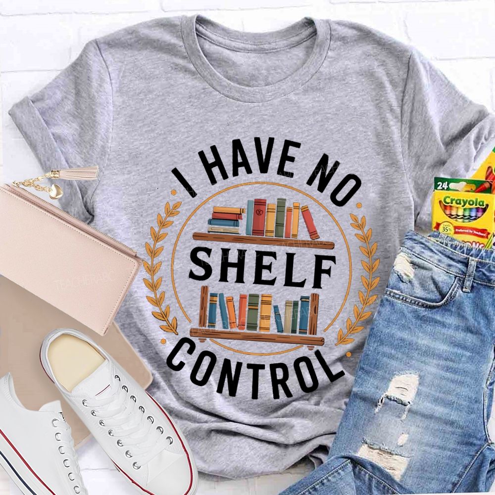 I Have No Shelf Control School Librarian Teacher T-Shirt