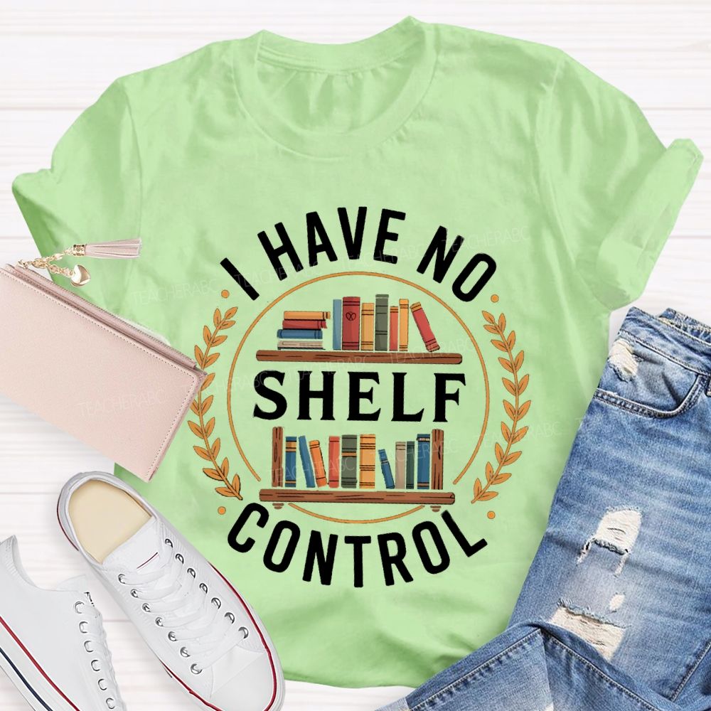 I Have No Shelf Control School Librarian Teacher T-Shirt