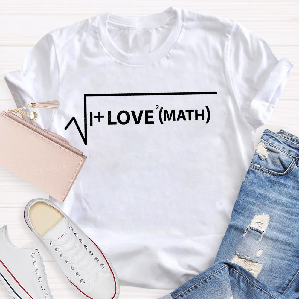 I Love Math And Mathematical Formulas Teacher T-shirt