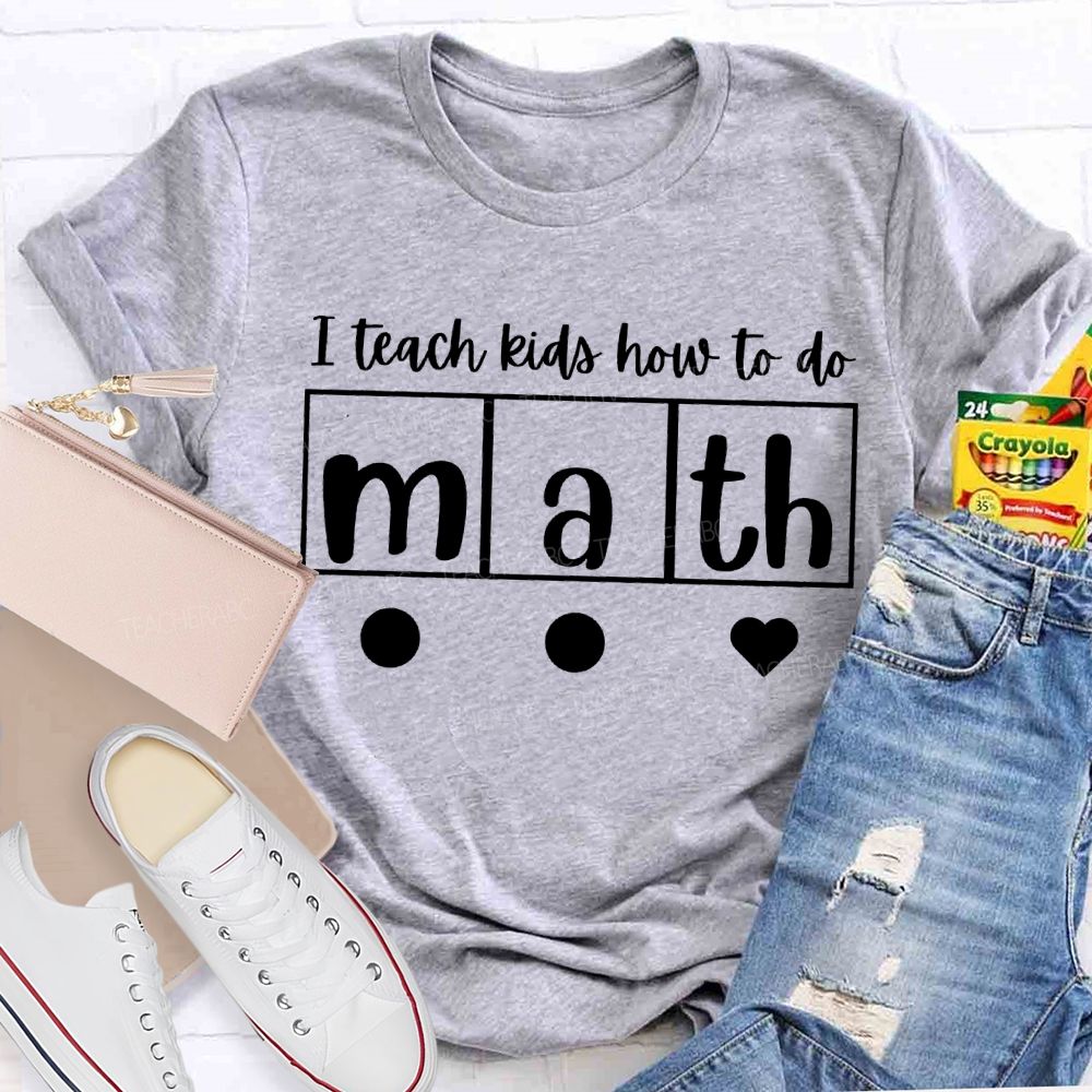 I Teach Kids How To Do Math Teacher T-shirt