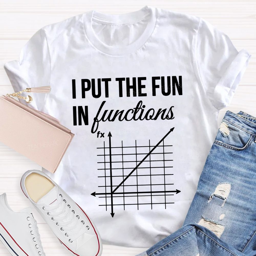 I Put The Fun In Functions Math Teacher T-shirt