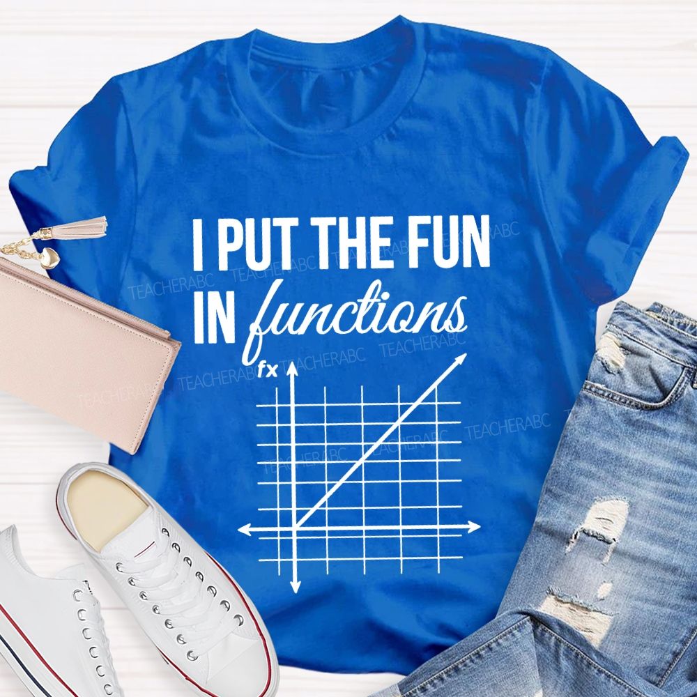 I Put The Fun In Functions Math Teacher T-shirt