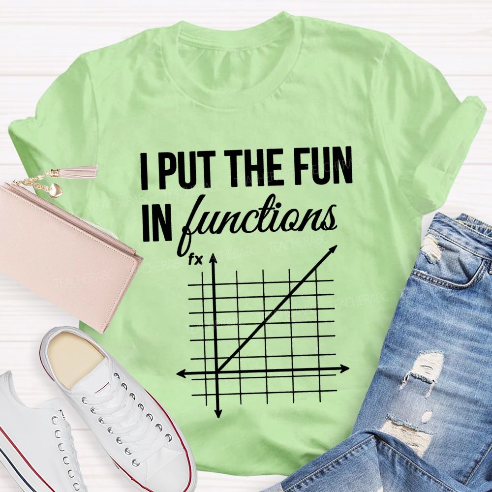 I Put The Fun In Functions Math Teacher T-shirt