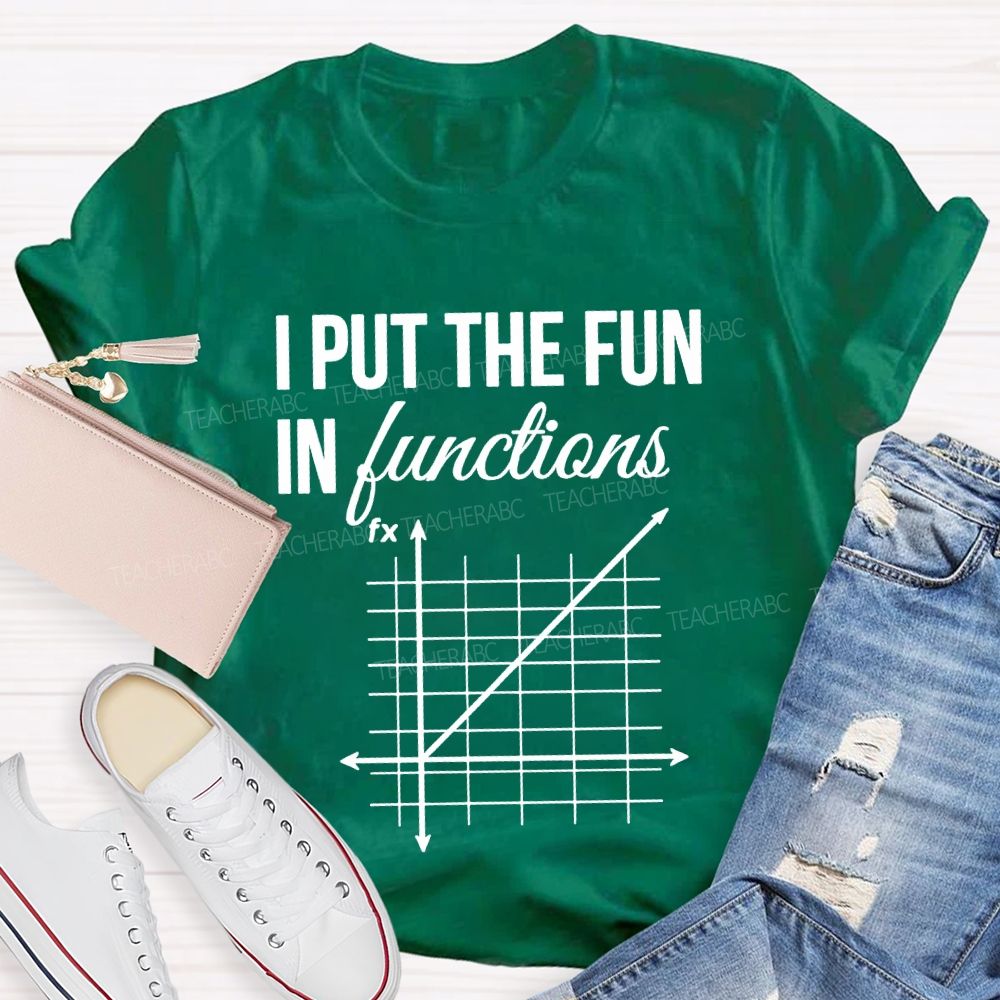 I Put The Fun In Functions Math Teacher T-shirt