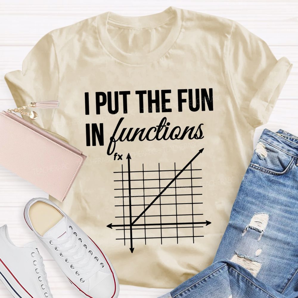 I Put The Fun In Functions Math Teacher T-shirt