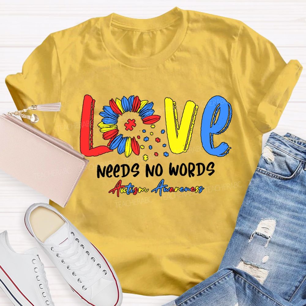 Love Needs No Words Autism Awareness Teacher T-shirt