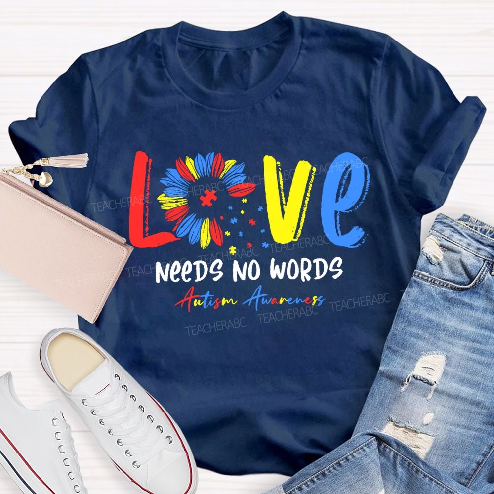 Love Needs No Words Autism Awareness Teacher T-shirt
