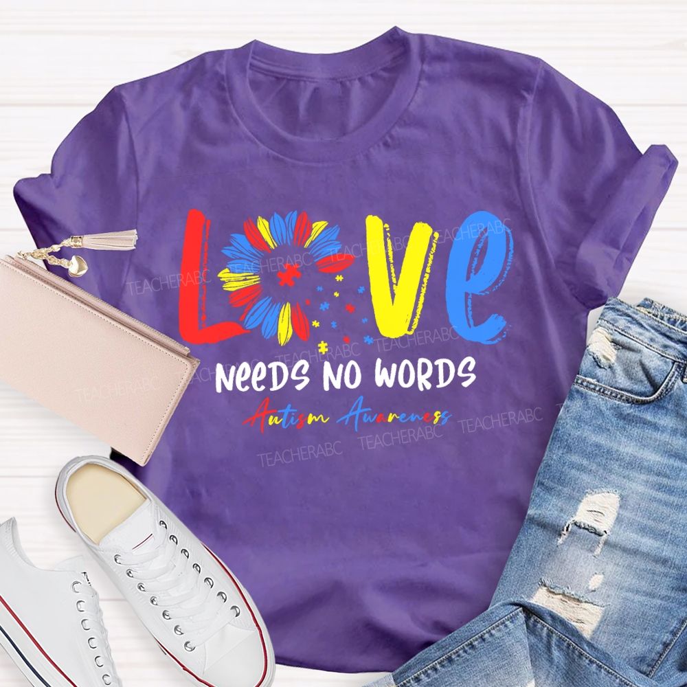Love Needs No Words Autism Awareness Teacher T-shirt