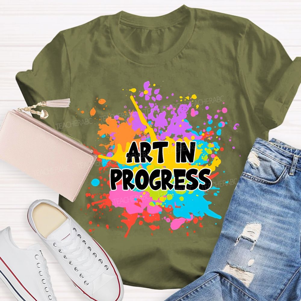 Art In Progress Art Teacher T-Shirt