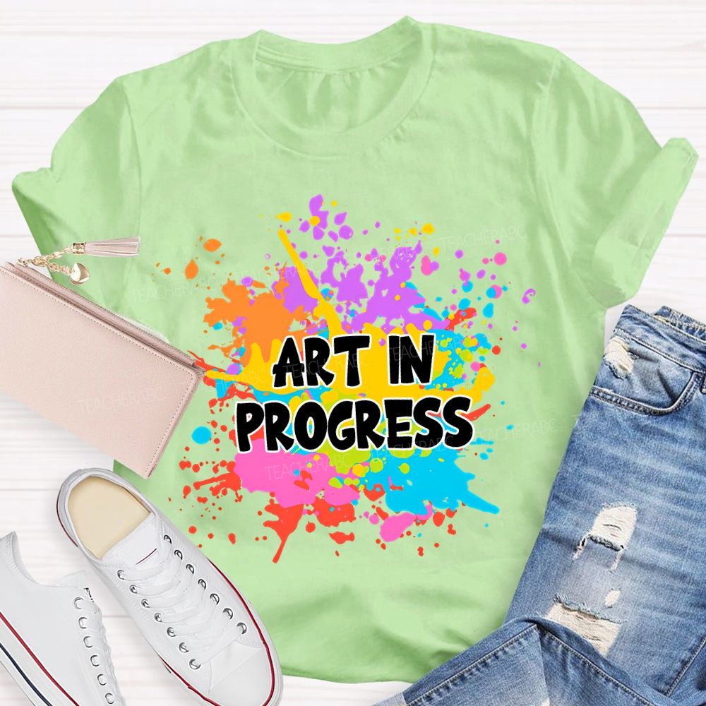Art In Progress Art Teacher T-Shirt