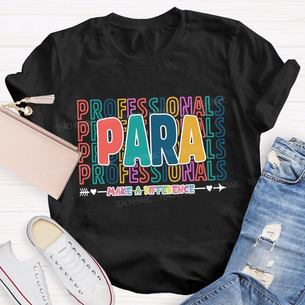 Paraprofessionals Make A Difference Colorful Letter Teacher T-shirt