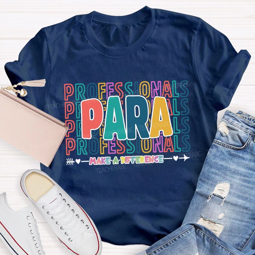 Paraprofessionals Make A Difference Colorful Letter Teacher T-shirt