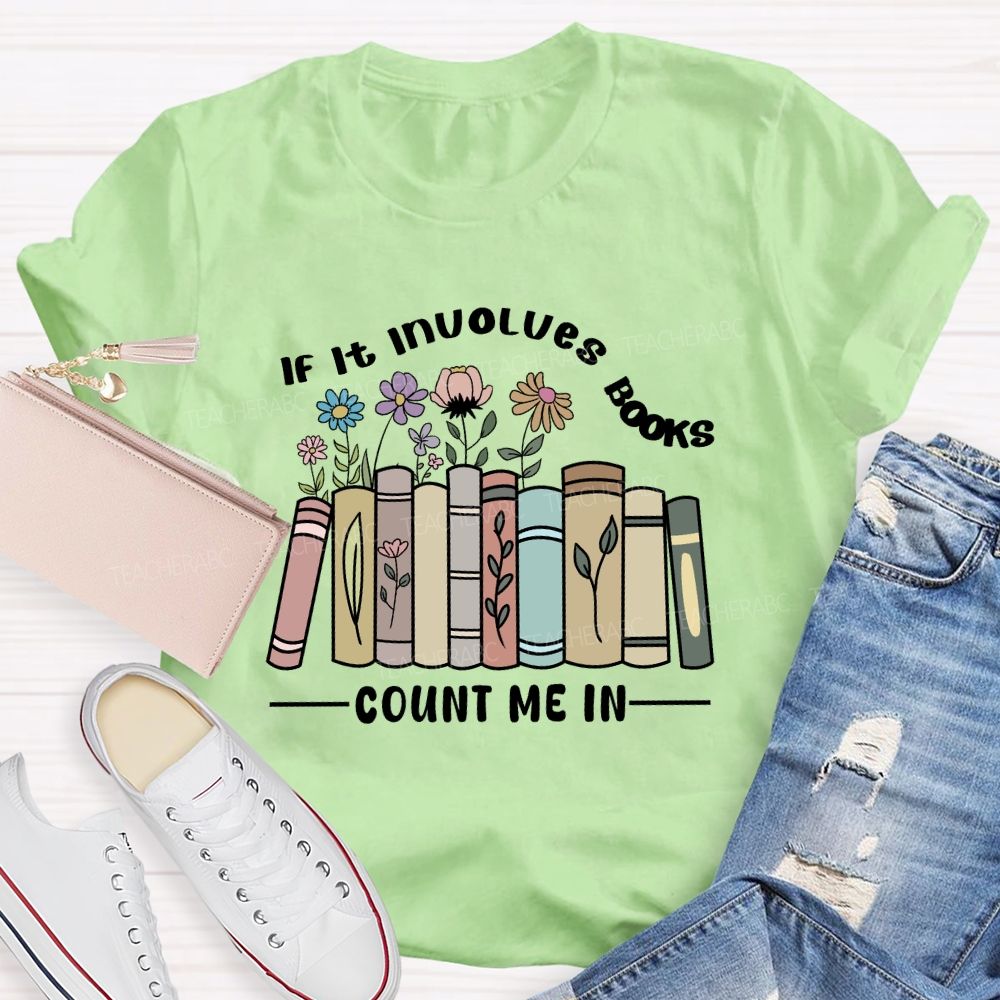 If It Involves Books Count Me In Teacher T-shirt