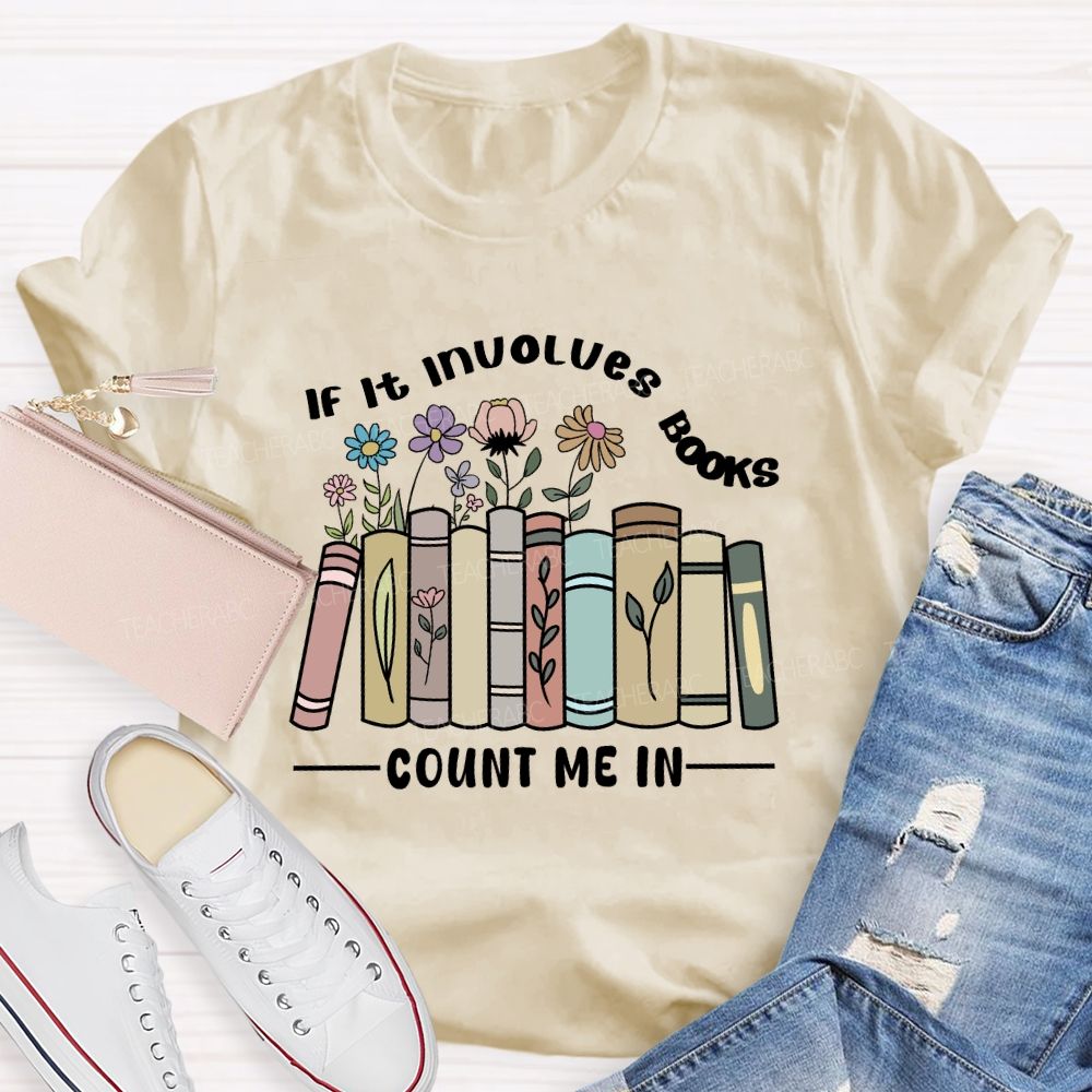 If It Involves Books Count Me In Teacher T-shirt