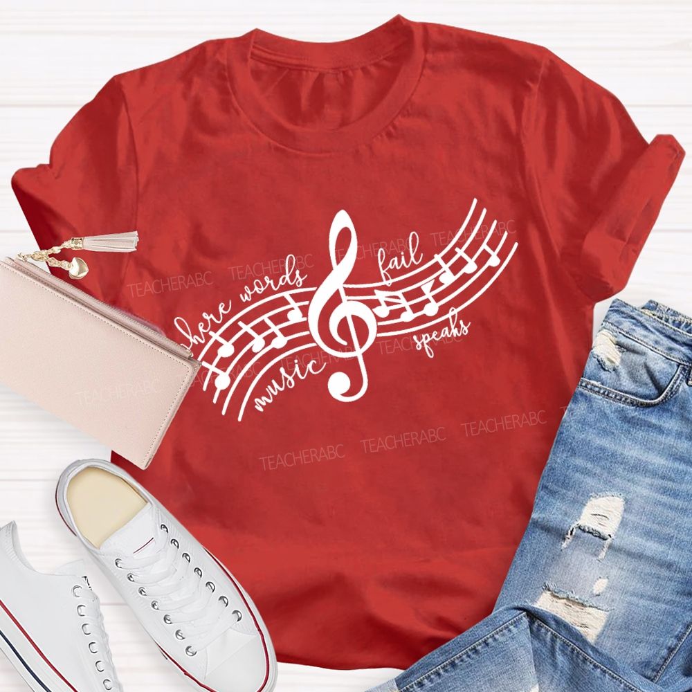 Where Words Fail Music Speaks Music Teacher T-shirt