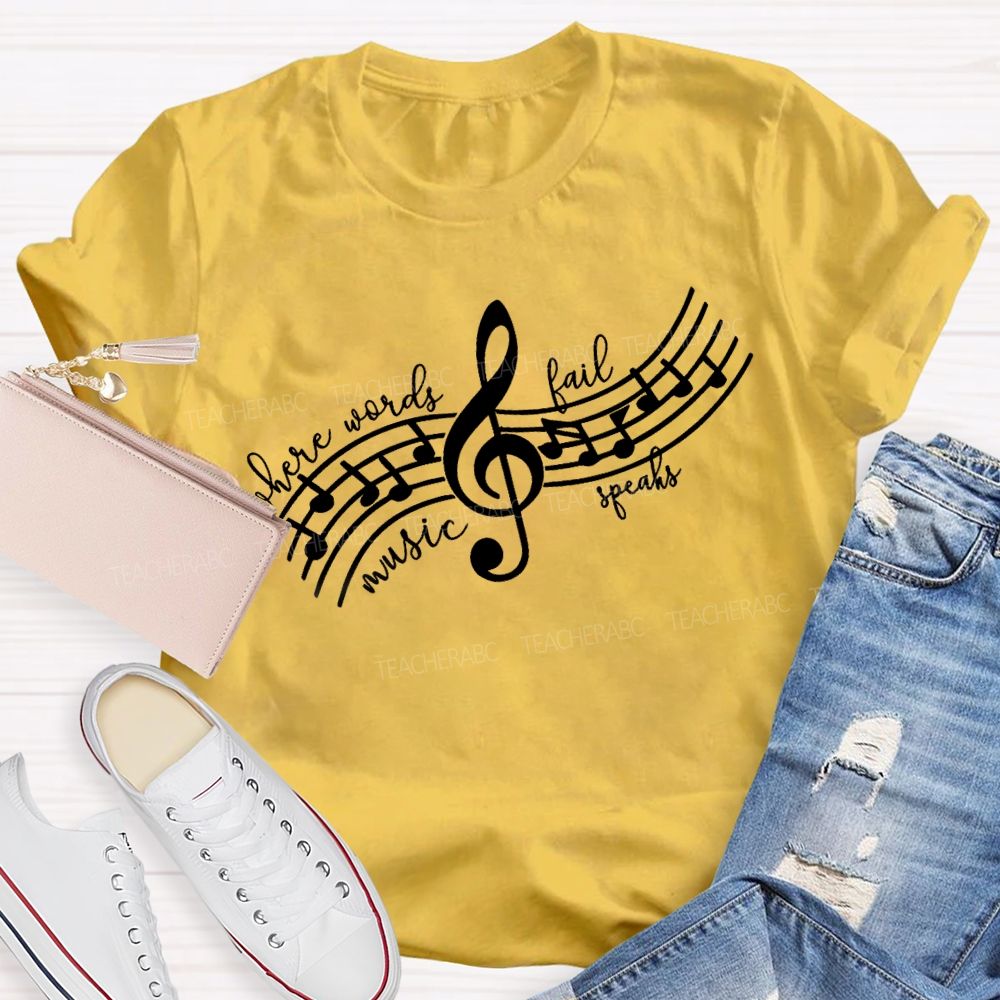 Where Words Fail Music Speaks Music Teacher T-shirt