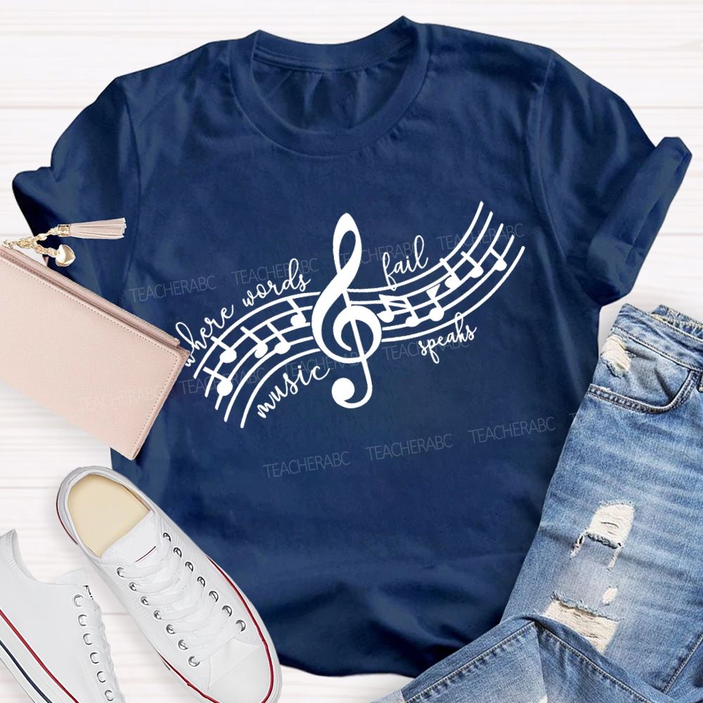 Where Words Fail Music Speaks Music Teacher T-shirt