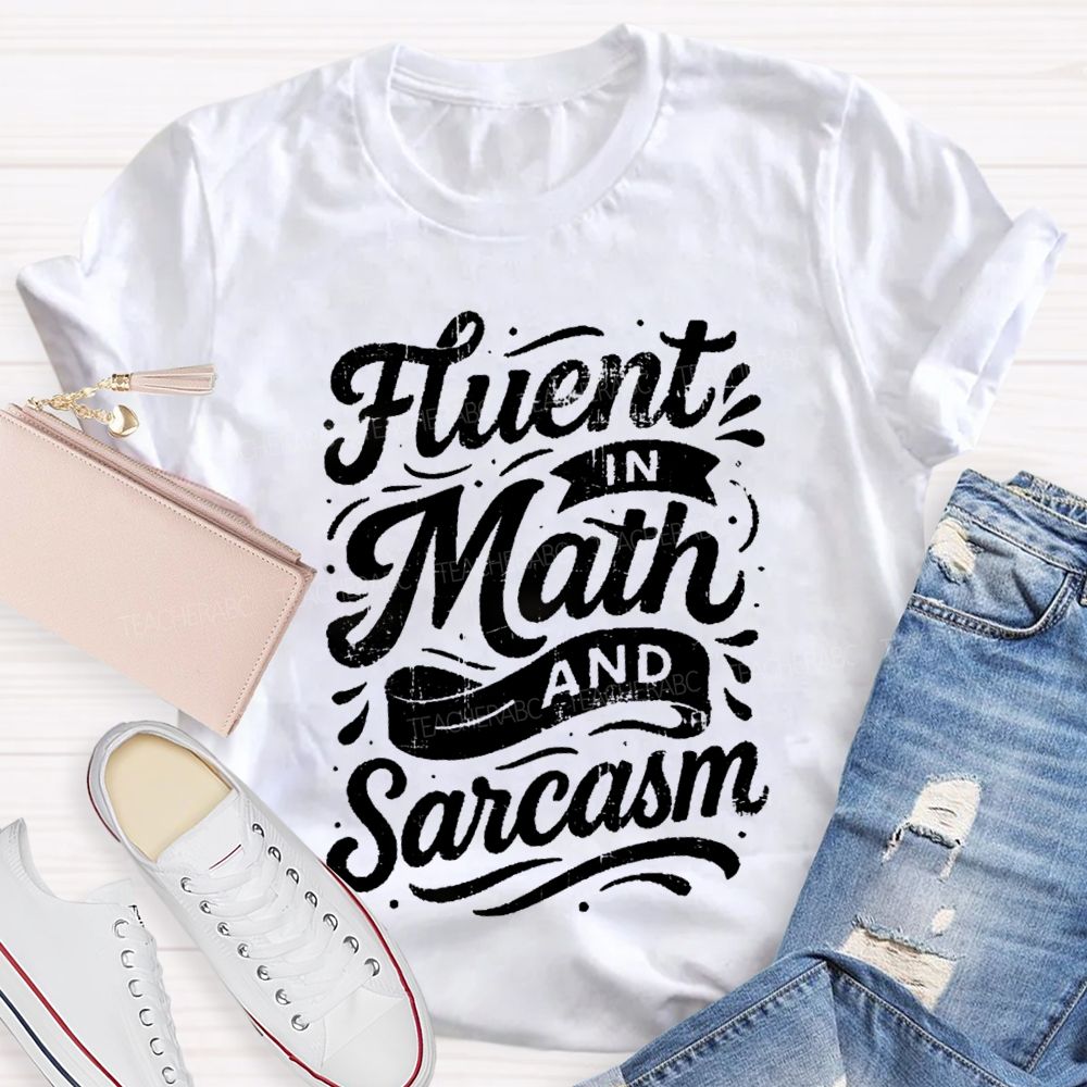 Fluent In Math And Sarcasm Math Teacher T-shirt