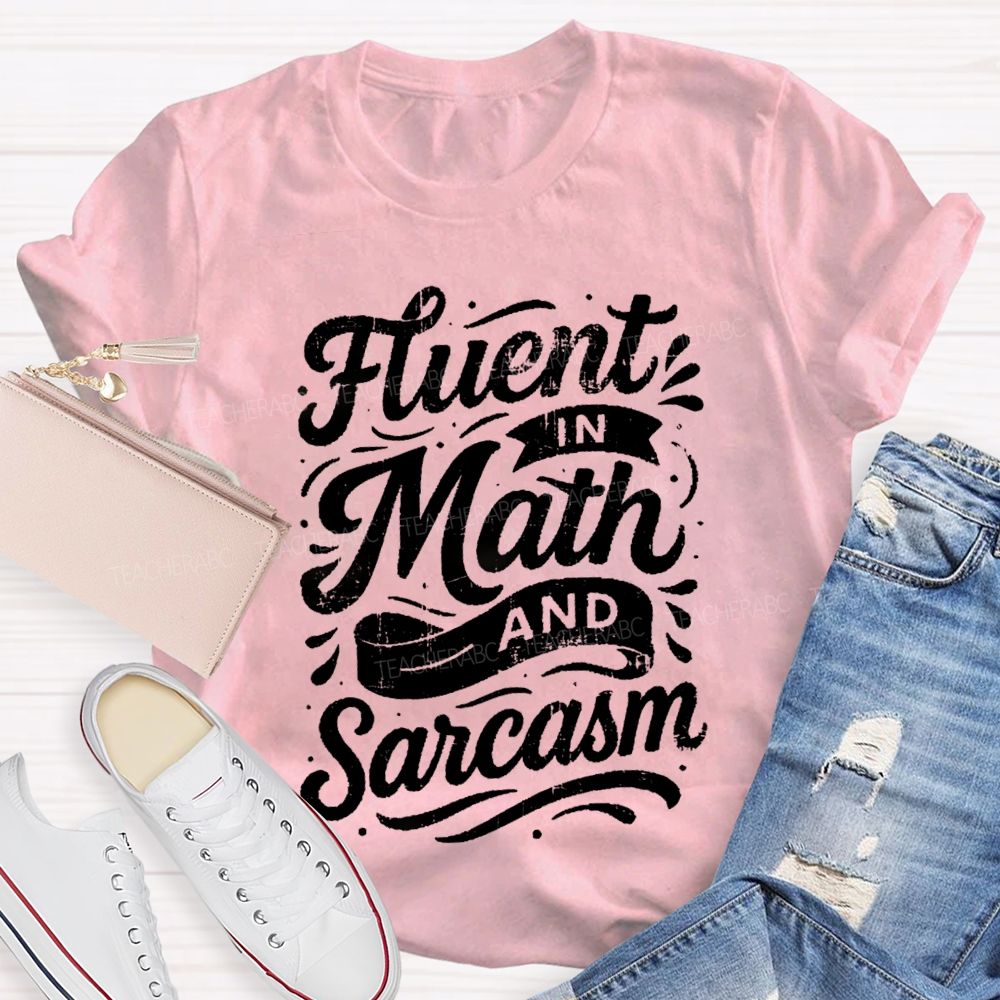 Fluent In Math And Sarcasm Math Teacher T-shirt