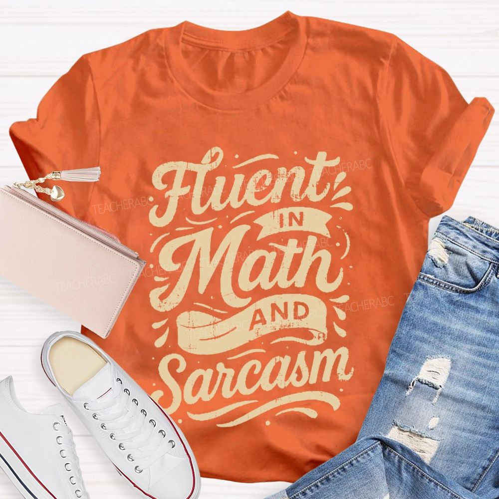 Fluent In Math And Sarcasm Math Teacher T-shirt