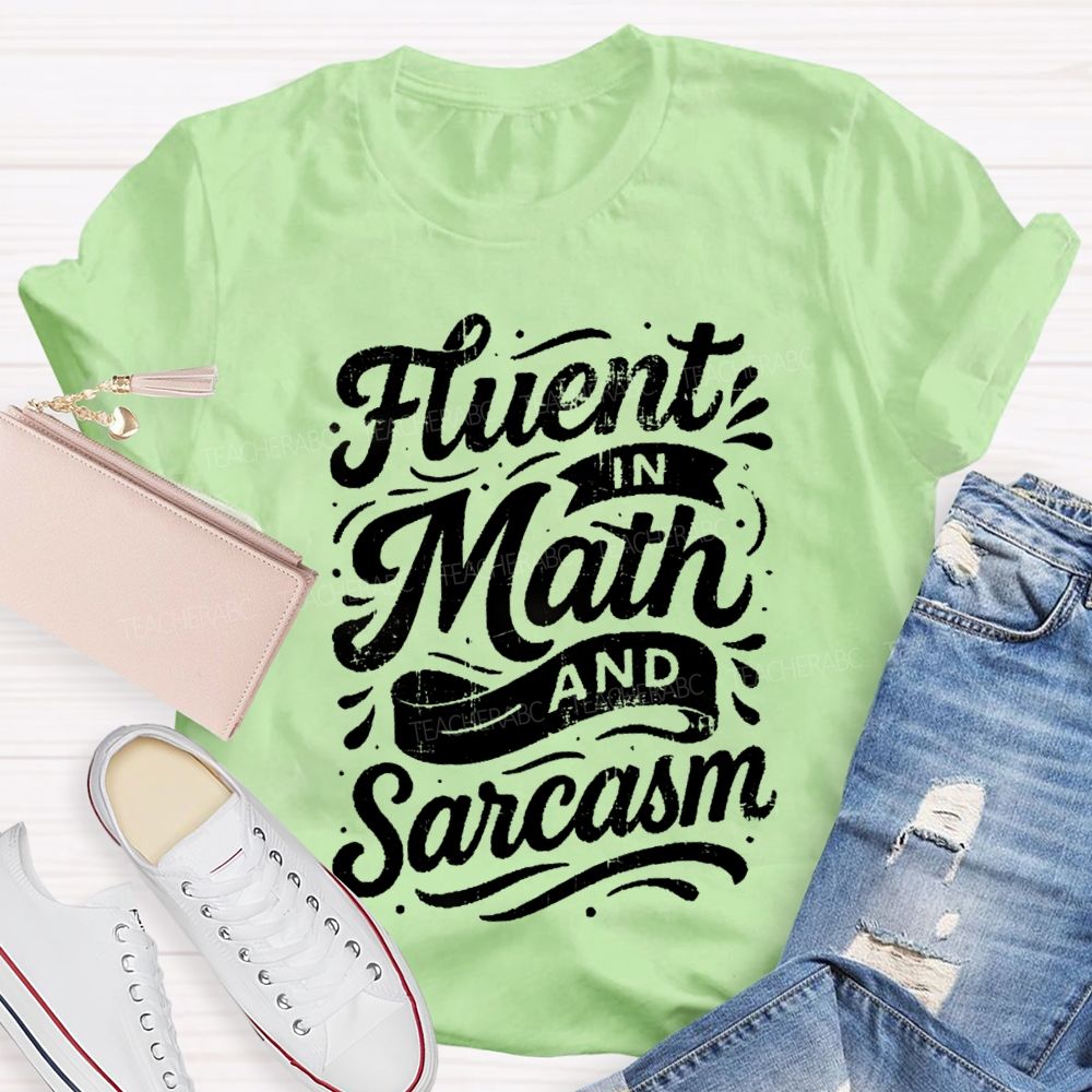 Fluent In Math And Sarcasm Math Teacher T-shirt