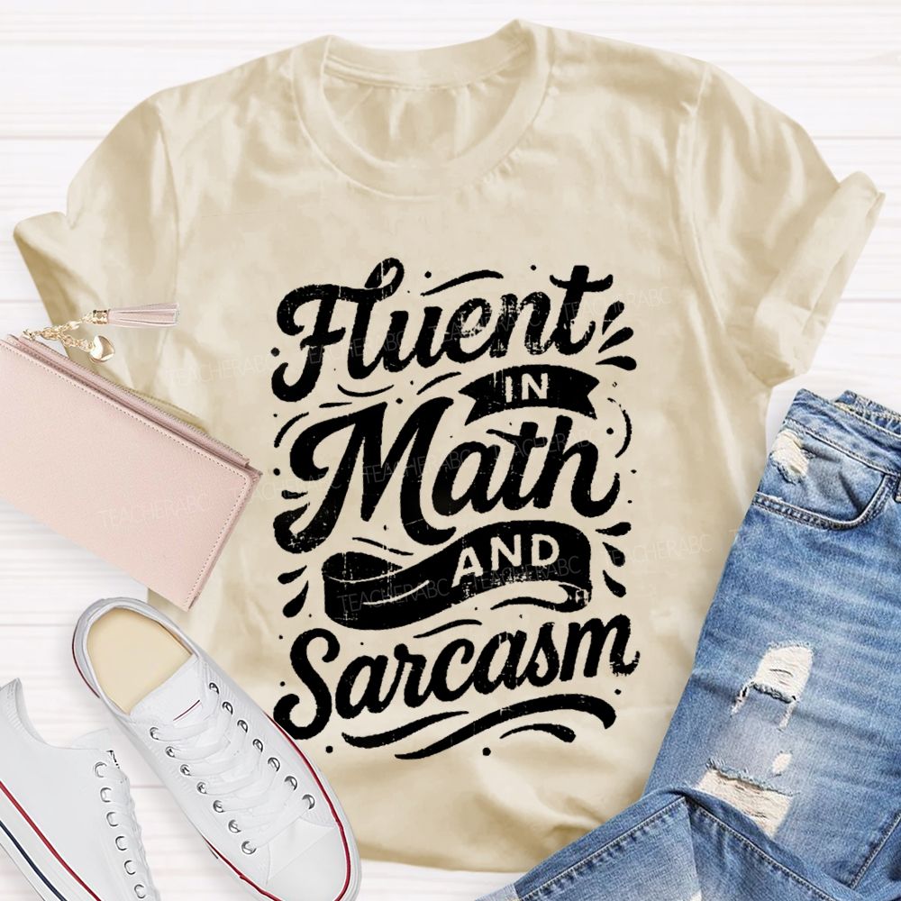 Fluent In Math And Sarcasm Math Teacher T-shirt
