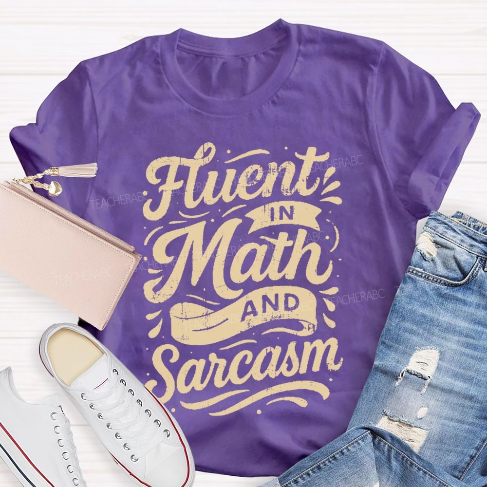 Fluent In Math And Sarcasm Math Teacher T-shirt