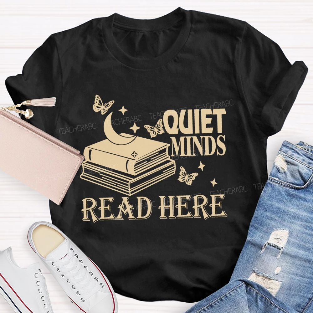 Quiet Minds Read Here Teacher T-shirt