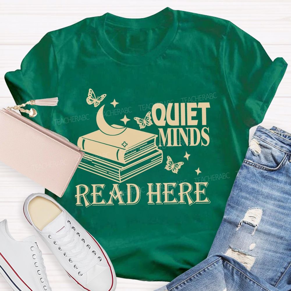 Quiet Minds Read Here Teacher T-shirt