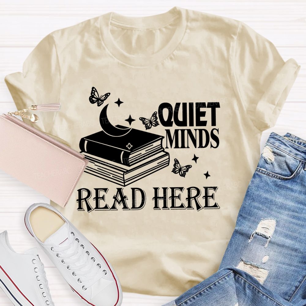 Quiet Minds Read Here Teacher T-shirt