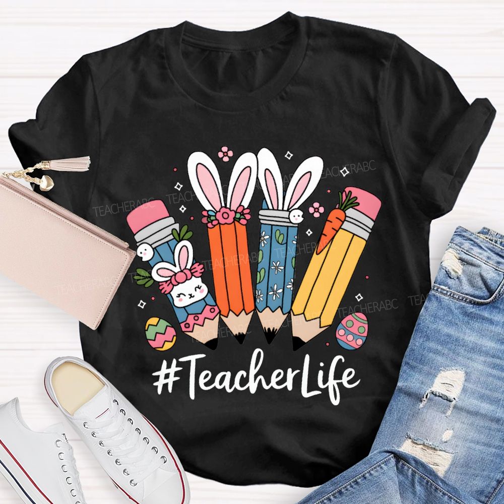Teacher Life Easter Bunny And Pencil Teacher T-shirt