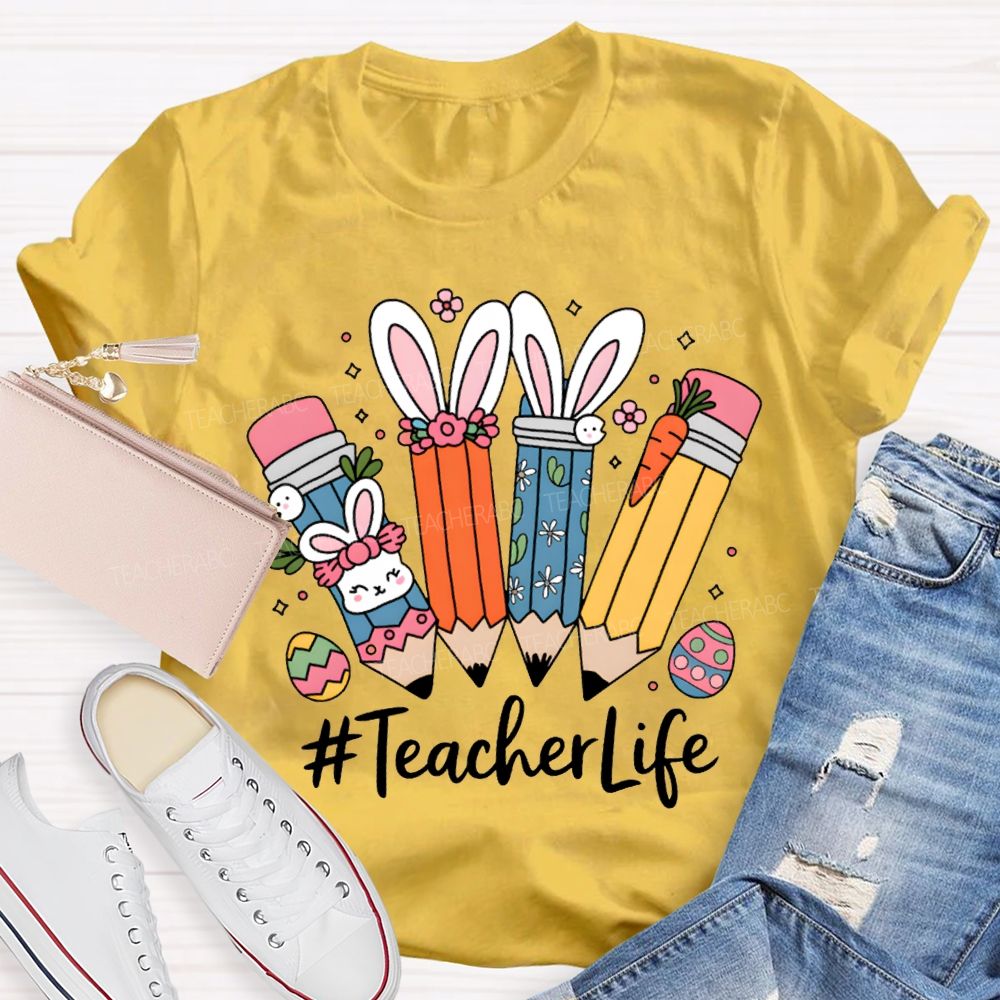 Teacher Life Easter Bunny And Pencil Teacher T-shirt