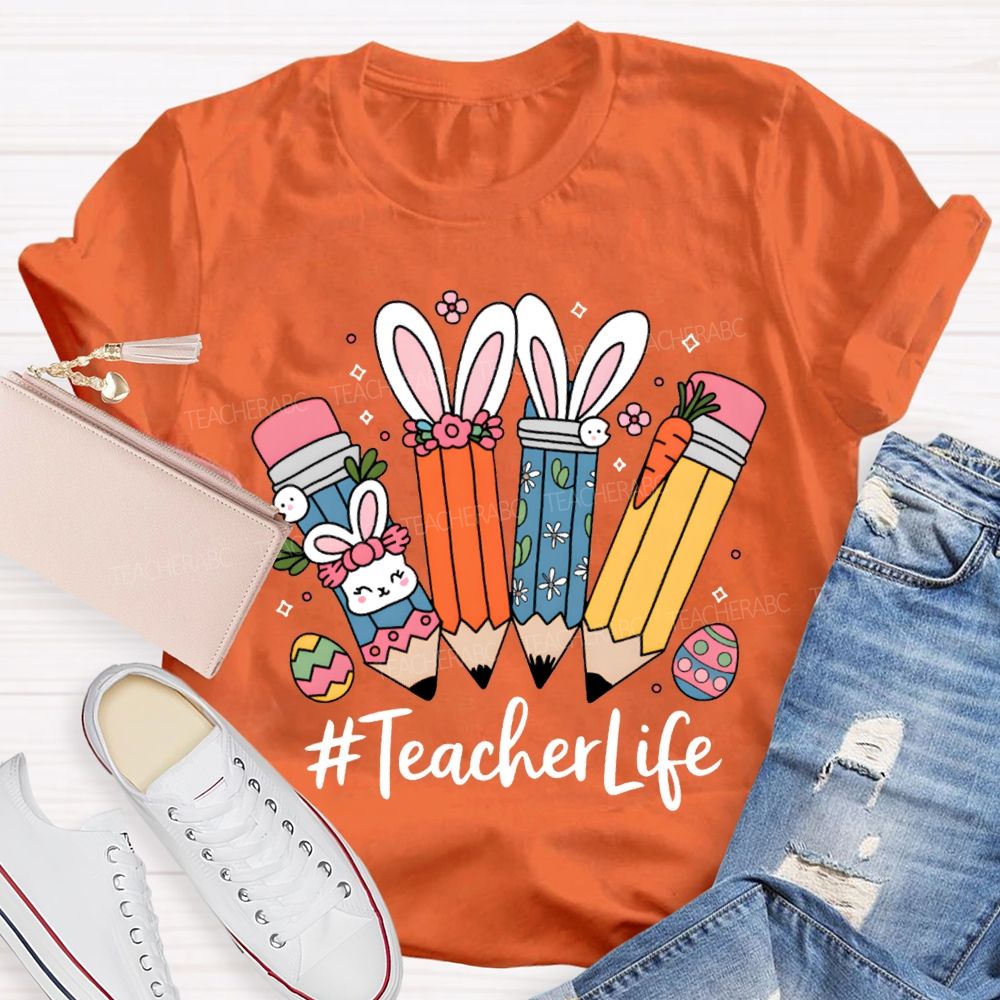 Teacher Life Easter Bunny And Pencil Teacher T-shirt