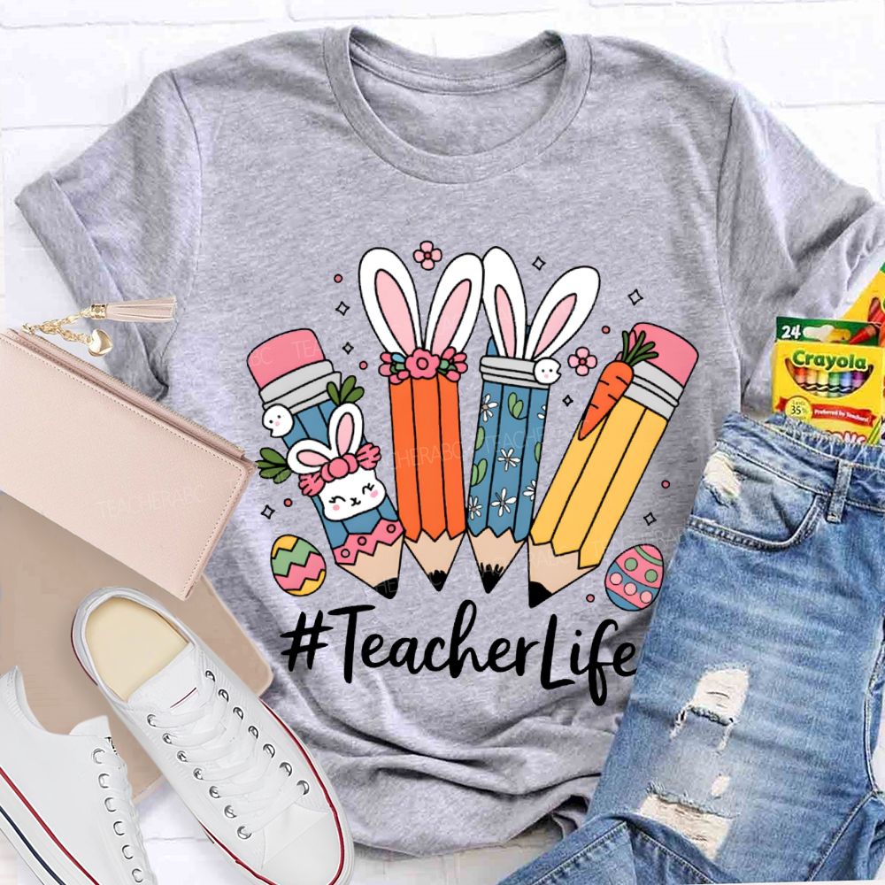 Teacher Life Easter Bunny And Pencil Teacher T-shirt