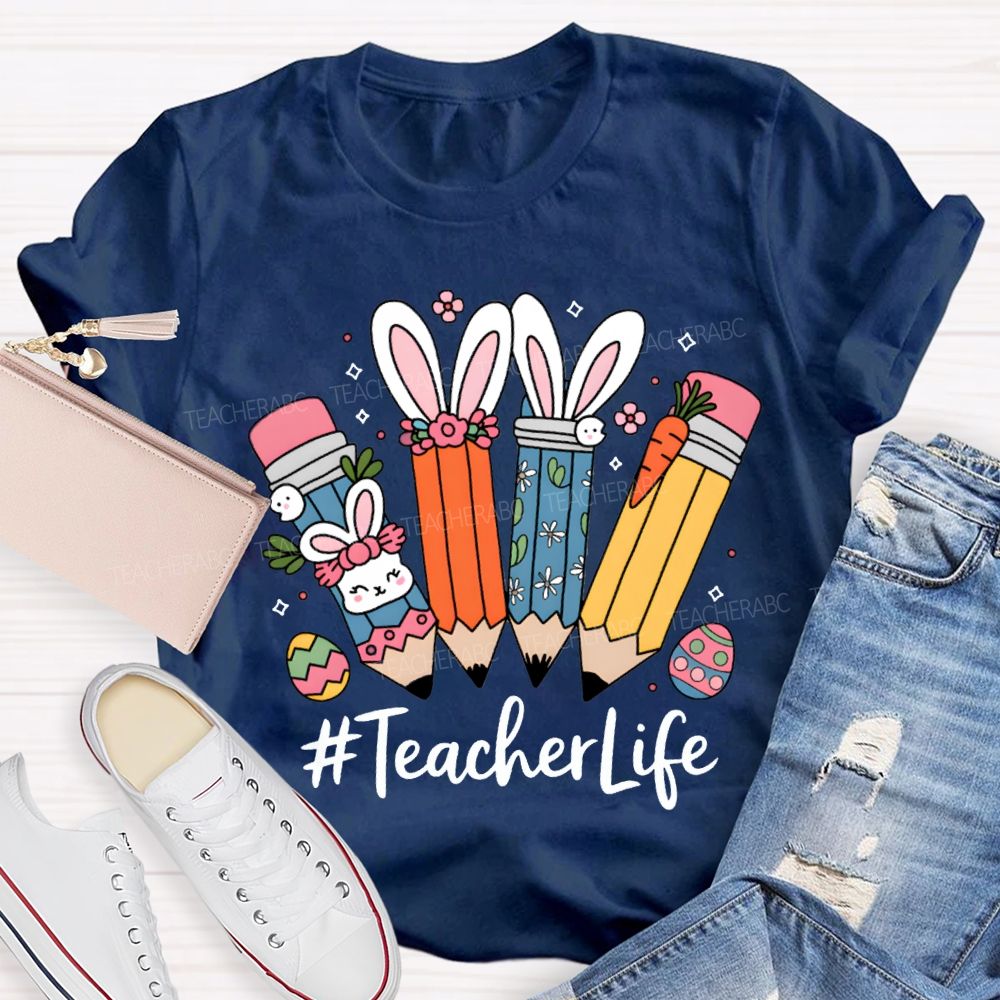 Teacher Life Easter Bunny And Pencil Teacher T-shirt