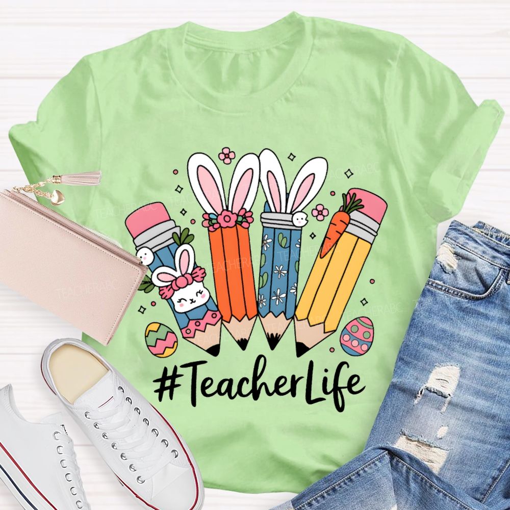 Teacher Life Easter Bunny And Pencil Teacher T-shirt