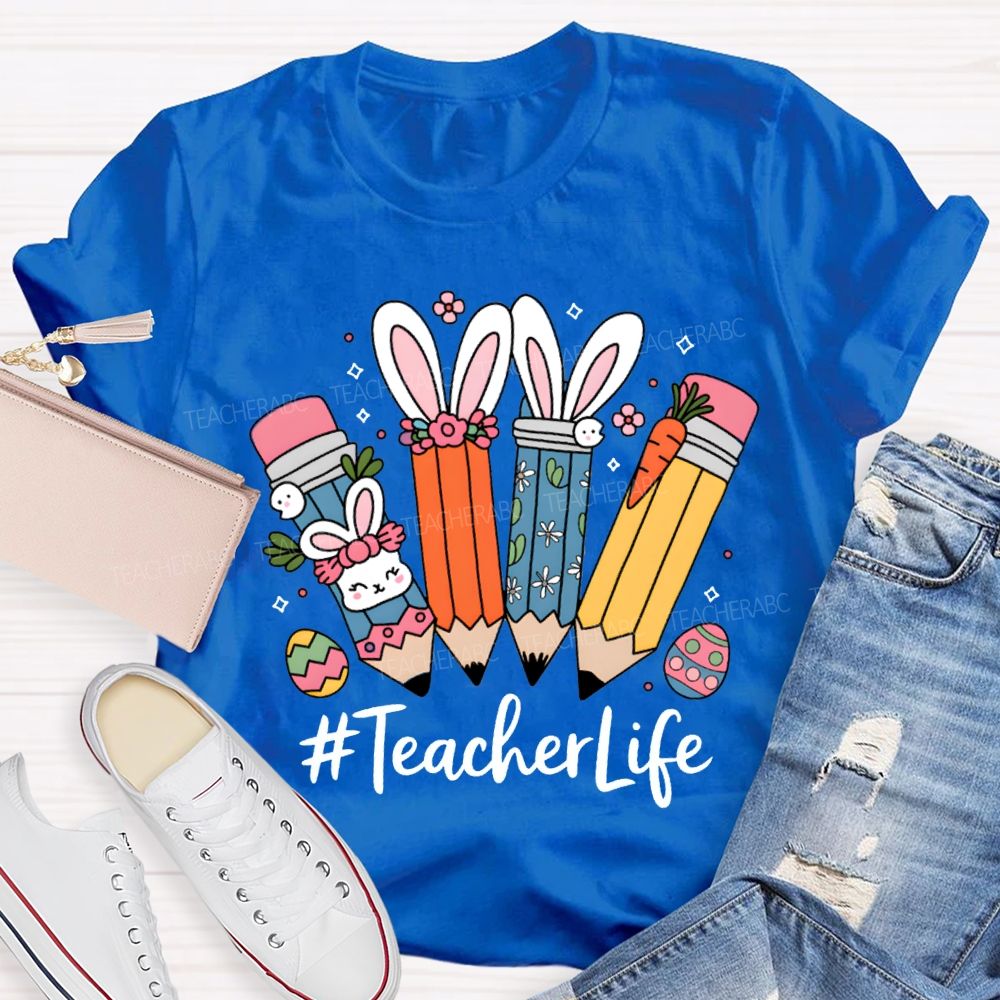 Teacher Life Easter Bunny And Pencil Teacher T-shirt
