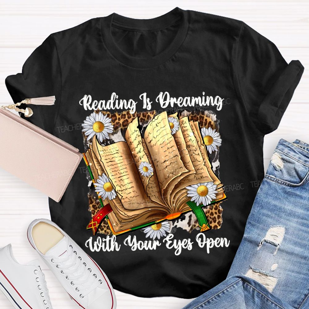 Reading Is Dreaming With Your Eyes Open Teacher T-shirt