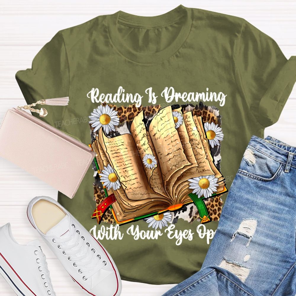 Reading Is Dreaming With Your Eyes Open Teacher T-shirt