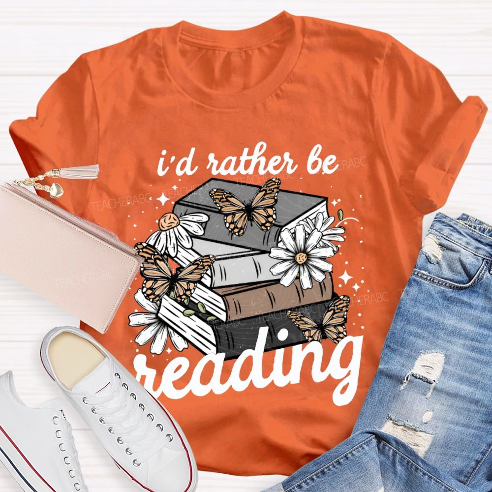 I'D Rather Be Reading Butterflies And Colorful Books Teacher T-shirt